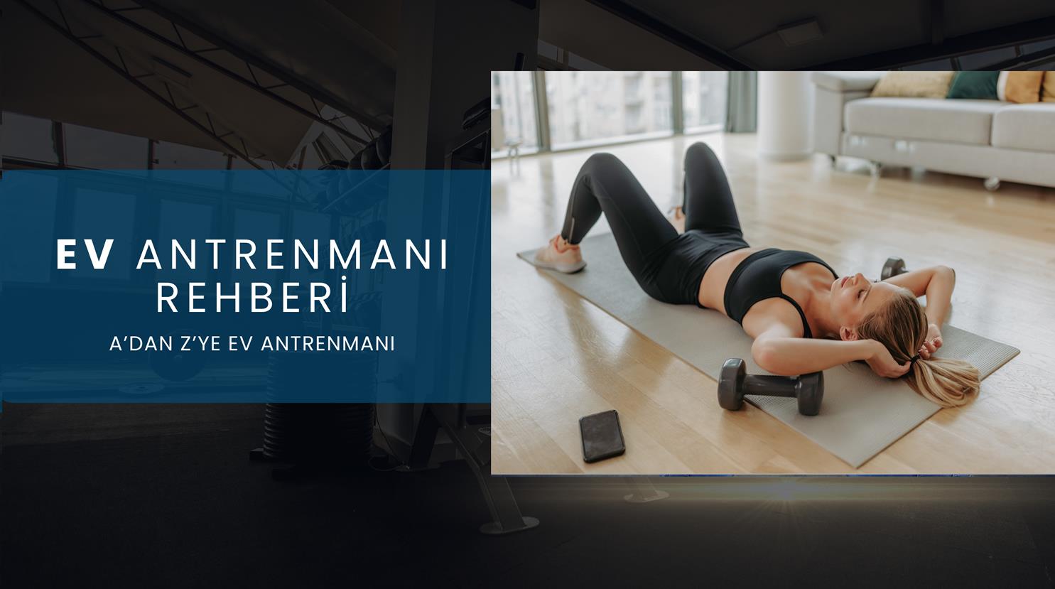 EVDE FITNESS ANTRENMANI YAPMAK İÇİN BİLİNMESİ GEREKENLER!